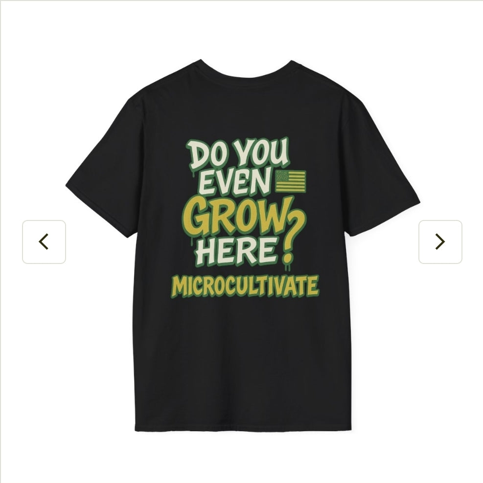 Do You Even Grow Here? Microcultivate T-Shirt