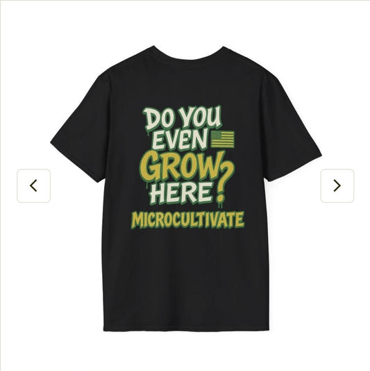 Do You Even Grow Here? Microcultivate T-Shirt